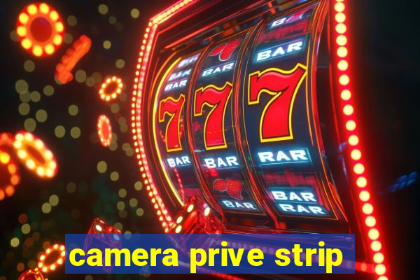 camera prive strip